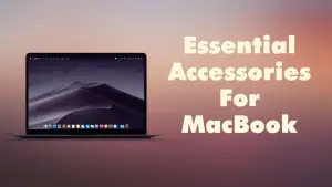 15 Best Must Have Accessories For MacBook in 2021
