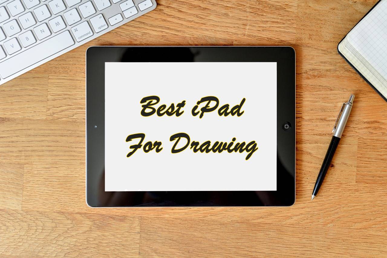 5 Best iPad For Drawing For Every Kind of Artists