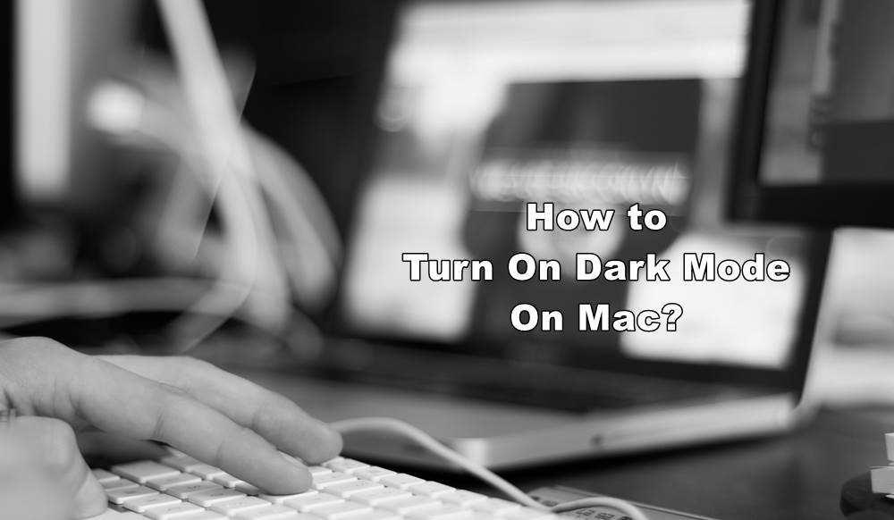 How to Turn On Dark Mode on Your Mac?